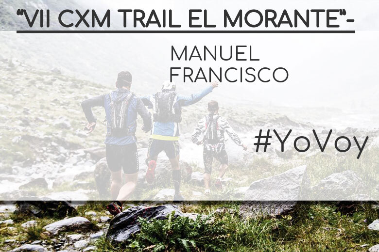 #YoVoy - MANUEL FRANCISCO (“VII CXM TRAIL EL MORANTE”-)