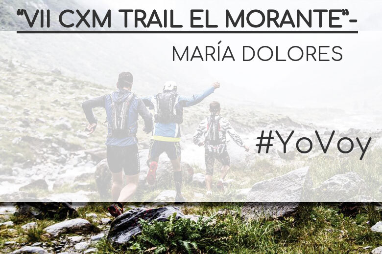 #YoVoy - MARÍA DOLORES (“VII CXM TRAIL EL MORANTE”-)