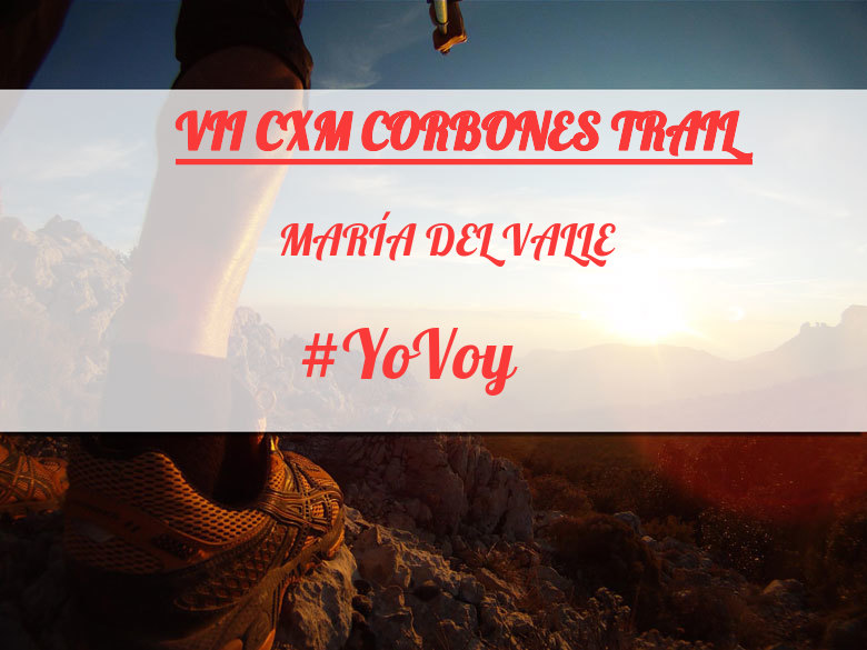 #YoVoy - MARÍA DEL VALLE (VII CXM CORBONES TRAIL)