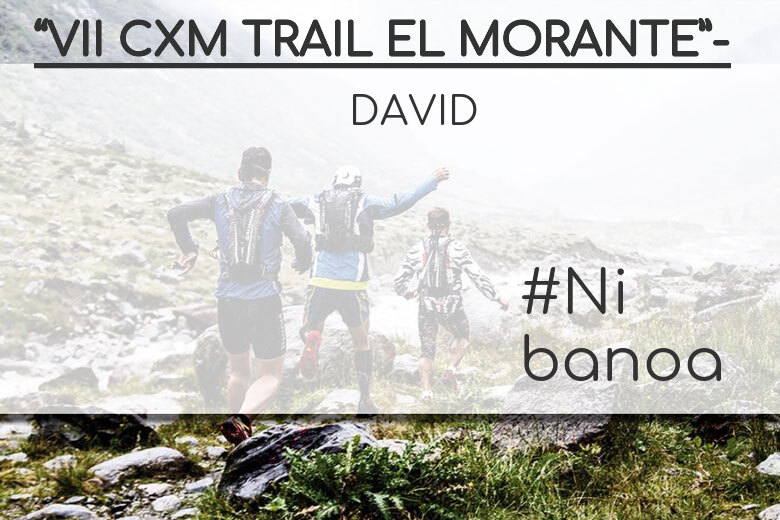 #YoVoy - DAVID (“VII CXM TRAIL EL MORANTE”-)