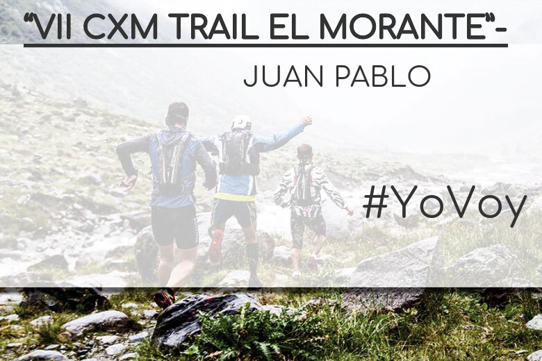 #YoVoy - JUAN PABLO (“VII CXM TRAIL EL MORANTE”-)