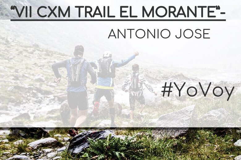 #YoVoy - ANTONIO JOSE (“VII CXM TRAIL EL MORANTE”-)