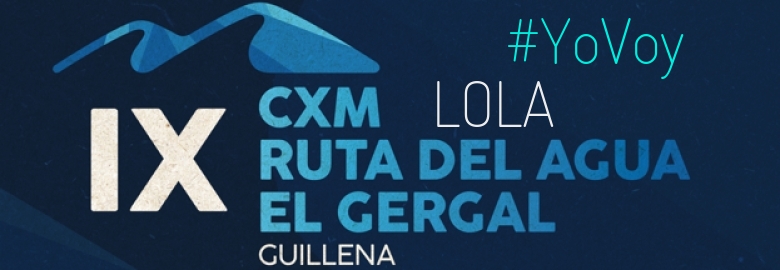 #YoVoy - LOLA (IX CXM RUTA DEL AGUA-EL GERGAL,)