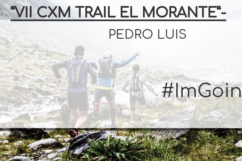 #BinDabei - PEDRO LUIS (“VII CXM TRAIL EL MORANTE”-)