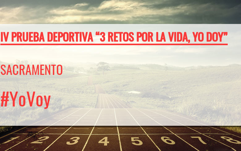 #YoVoy - SACRAMENTO (IV PRUEBA DEPORTIVA “3 RETOS POR LA VIDA, YO DOY”)