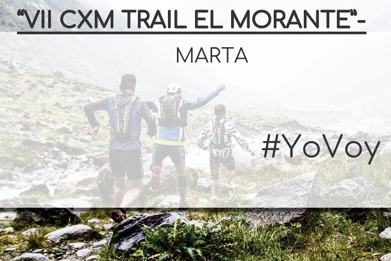 #YoVoy - MARTA (“VII CXM TRAIL EL MORANTE”-)