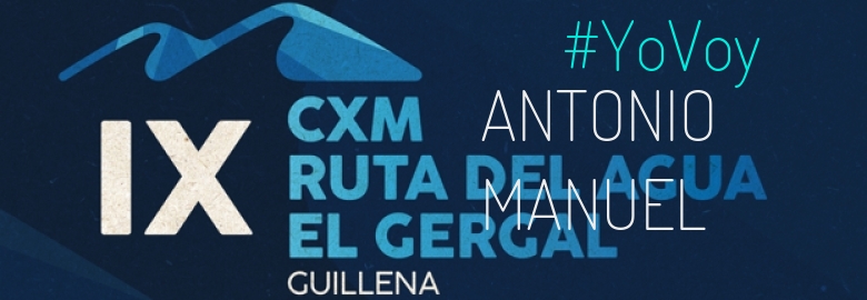 #YoVoy - ANTONIO MANUEL (IX CXM RUTA DEL AGUA-EL GERGAL,)