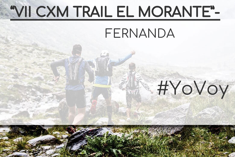 #YoVoy - FERNANDA (“VII CXM TRAIL EL MORANTE”-)