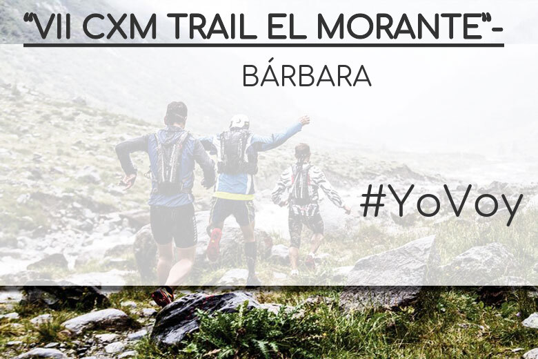 #YoVoy - BÁRBARA (“VII CXM TRAIL EL MORANTE”-)