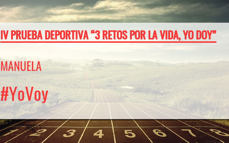#YoVoy - MANUELA (IV PRUEBA DEPORTIVA “3 RETOS POR LA VIDA, YO DOY”)