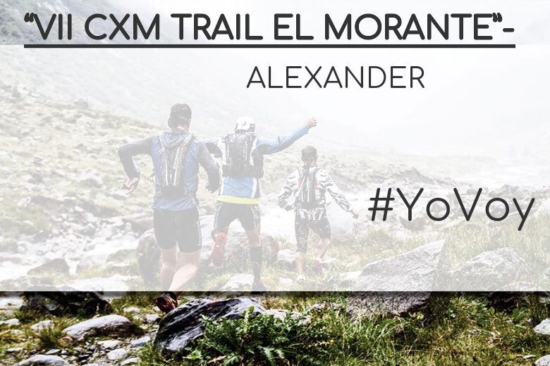 #YoVoy - ALEXANDER (“VII CXM TRAIL EL MORANTE”-)