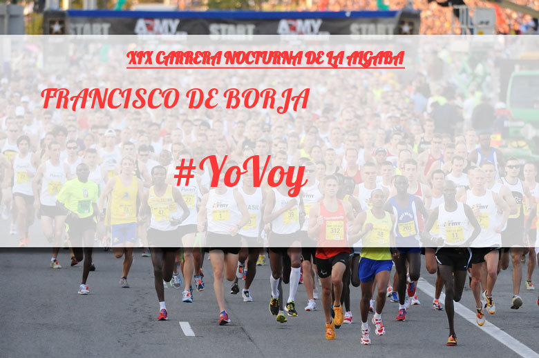 #YoVoy - FRANCISCO DE BORJA (XIX CARRERA NOCTURNA DE LA ALGABA)