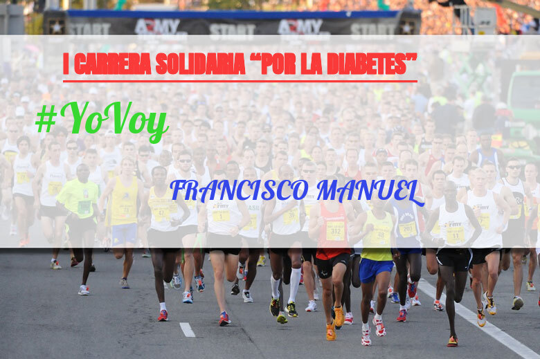 #YoVoy - FRANCISCO MANUEL (I CARRERA SOLIDARIA “POR LA DIABETES”)