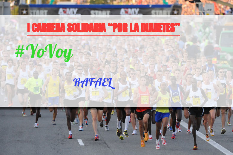 #YoVoy - RAFAEL (I CARRERA SOLIDARIA “POR LA DIABETES”)