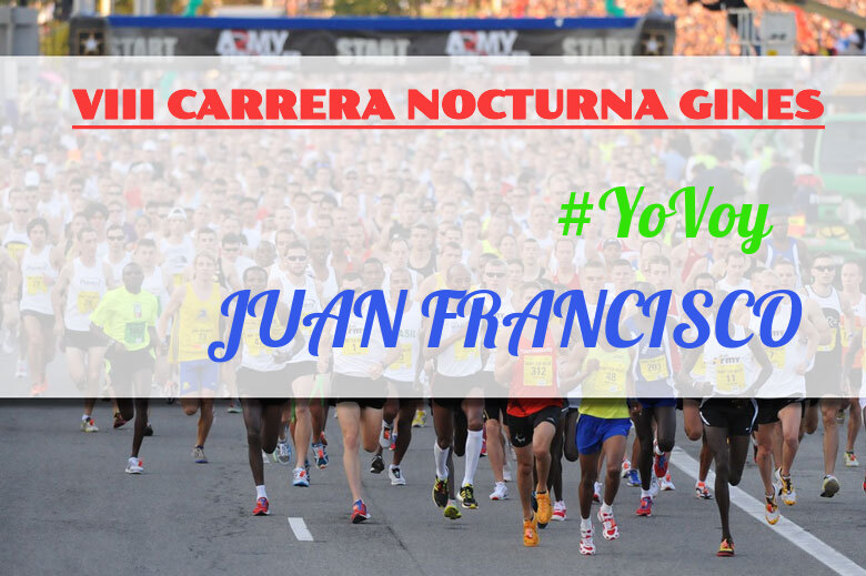 #YoVoy - JUAN FRANCISCO (VIII CARRERA NOCTURNA GINES)