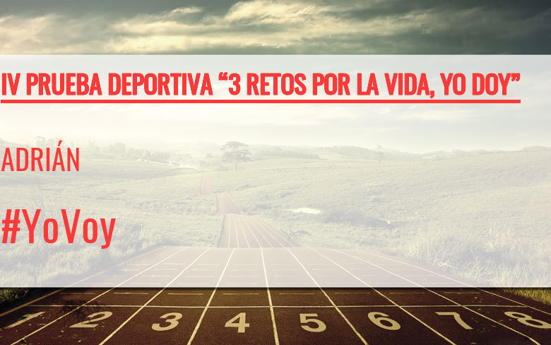 #YoVoy - ADRIÁN (IV PRUEBA DEPORTIVA “3 RETOS POR LA VIDA, YO DOY”)