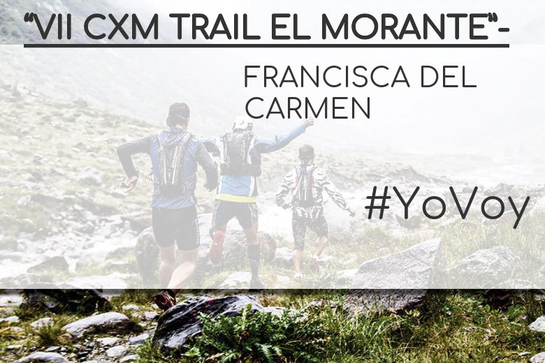 #Ni banoa - FRANCISCA DEL CARMEN (“VII CXM TRAIL EL MORANTE”-)