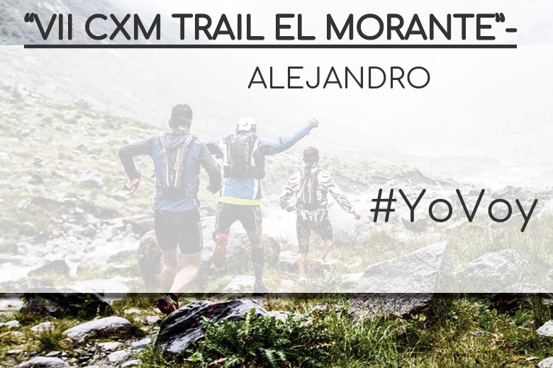 #ImGoing - ALEJANDRO (“VII CXM TRAIL EL MORANTE”-)