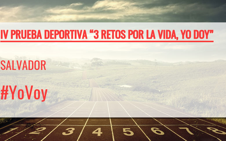 #YoVoy - SALVADOR (IV PRUEBA DEPORTIVA “3 RETOS POR LA VIDA, YO DOY”)