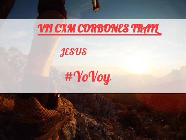 #YoVoy - JESUS (VII CXM CORBONES TRAIL)
