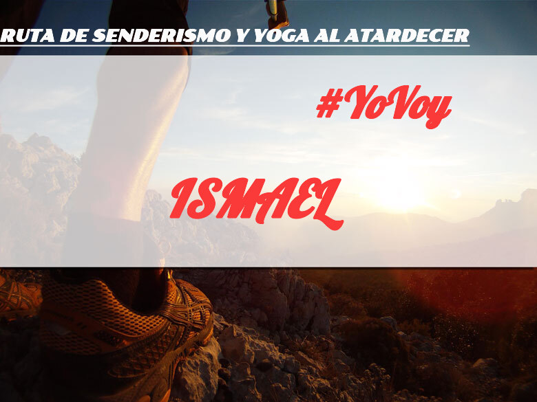 #YoVoy - ISMAEL (RUTA DE SENDERISMO Y YOGA AL ATARDECER)