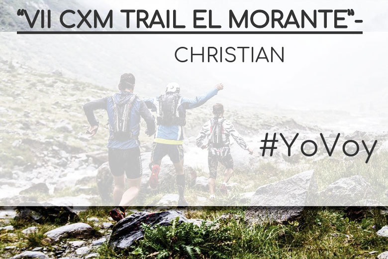 #YoVoy - CHRISTIAN (“VII CXM TRAIL EL MORANTE”-)