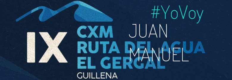 #YoVoy - JUAN MANUEL (IX CXM RUTA DEL AGUA-EL GERGAL,)