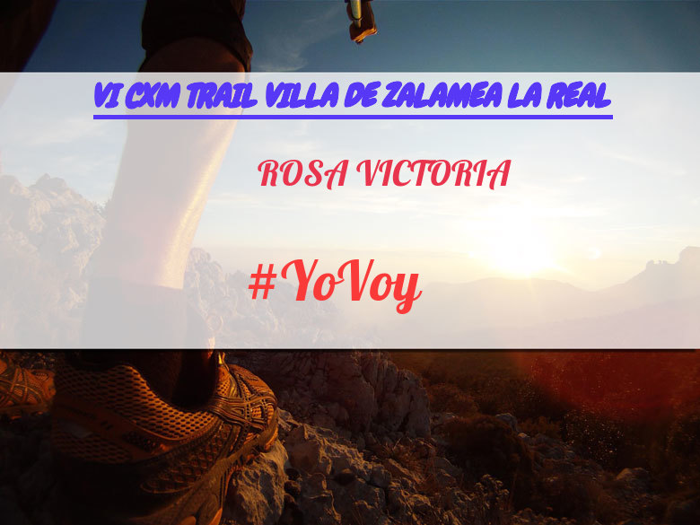 #YoVoy - ROSA VICTORIA (VI CXM TRAIL VILLA DE ZALAMEA LA REAL)