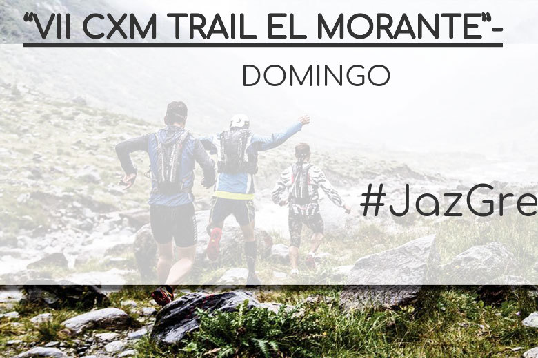 #YoVoy - DOMINGO (“VII CXM TRAIL EL MORANTE”-)