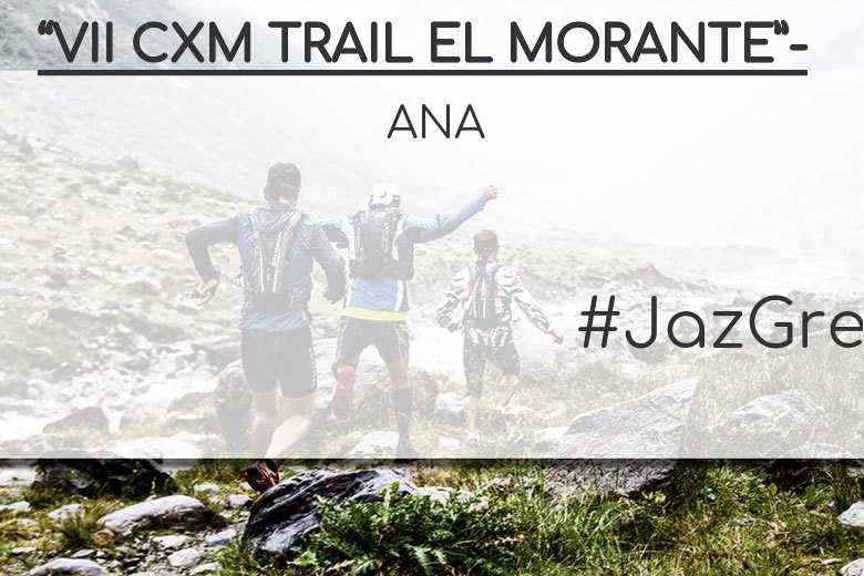 #Ni banoa - ANA (“VII CXM TRAIL EL MORANTE”-)