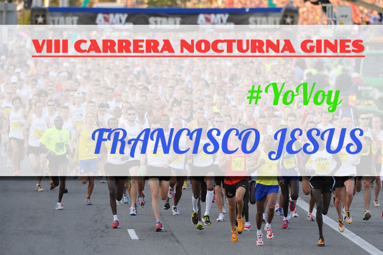 #YoVoy - FRANCISCO JESUS (VIII CARRERA NOCTURNA GINES)