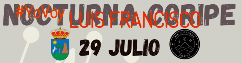 #YoVoy - LUIS FRANCISCO (XIX NOCTURNA DE CORIPE)