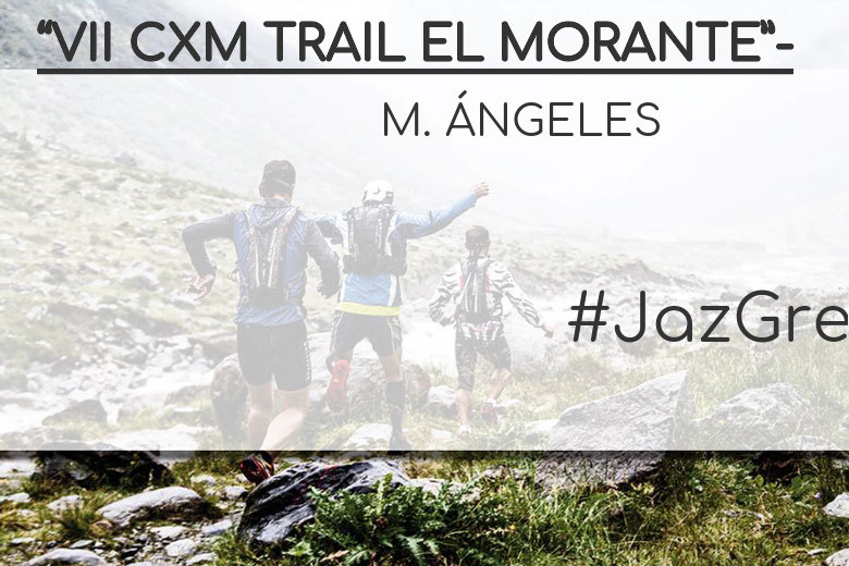 #BinDabei - M. ÁNGELES (“VII CXM TRAIL EL MORANTE”-)