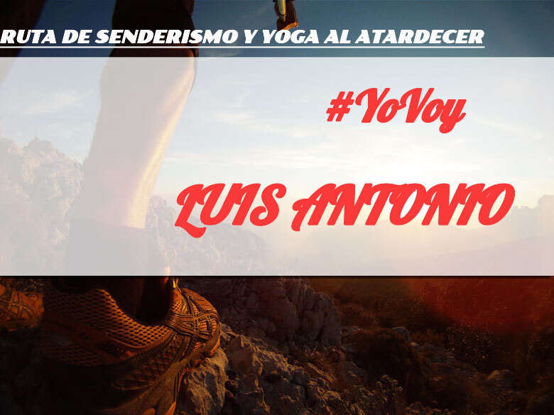 #YoVoy - LUIS ANTONIO (RUTA DE SENDERISMO Y YOGA AL ATARDECER)