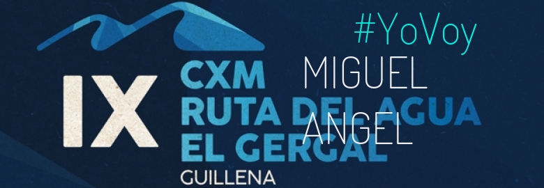 #YoVoy - MIGUEL ANGEL (IX CXM RUTA DEL AGUA-EL GERGAL,)