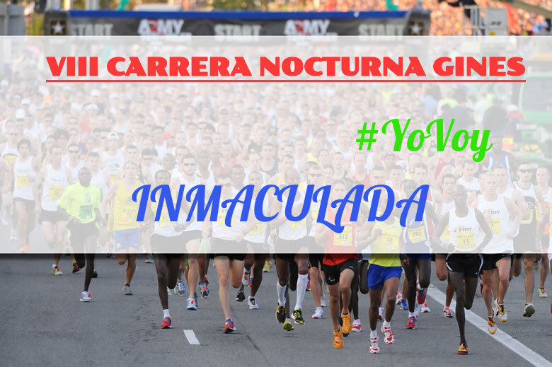 #YoVoy - INMACULADA (VIII CARRERA NOCTURNA GINES)