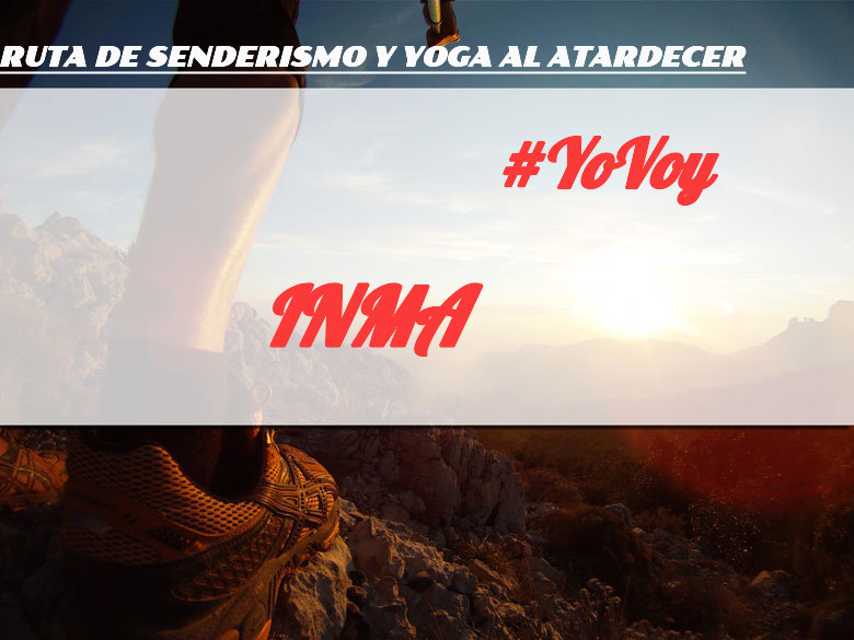#YoVoy - INMA (RUTA DE SENDERISMO Y YOGA AL ATARDECER)