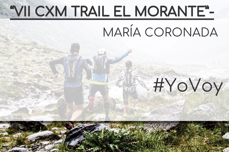 #YoVoy - MARÍA CORONADA (“VII CXM TRAIL EL MORANTE”-)