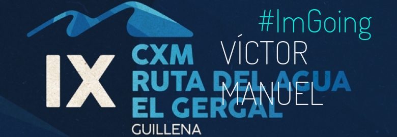 #YoVoy - VÍCTOR MANUEL (IX CXM RUTA DEL AGUA-EL GERGAL,)