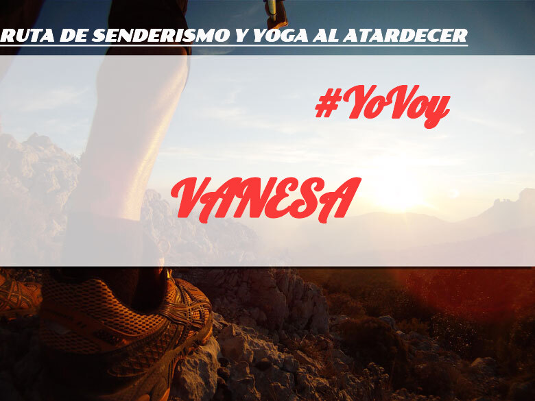 #YoVoy - VANESA (RUTA DE SENDERISMO Y YOGA AL ATARDECER)