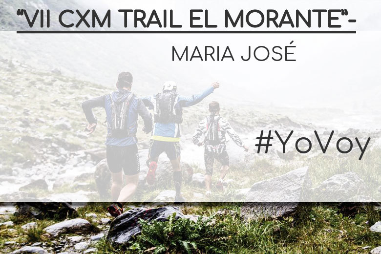 #YoVoy - MARIA JOSÉ (“VII CXM TRAIL EL MORANTE”-)