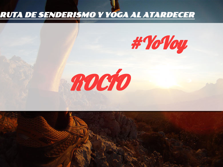 #YoVoy - ROCÍO (RUTA DE SENDERISMO Y YOGA AL ATARDECER)