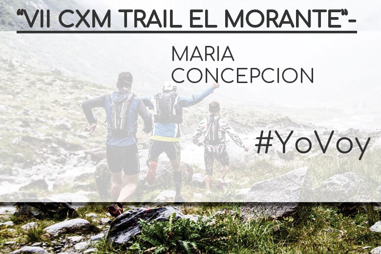 #YoVoy - MARIA CONCEPCION (“VII CXM TRAIL EL MORANTE”-)