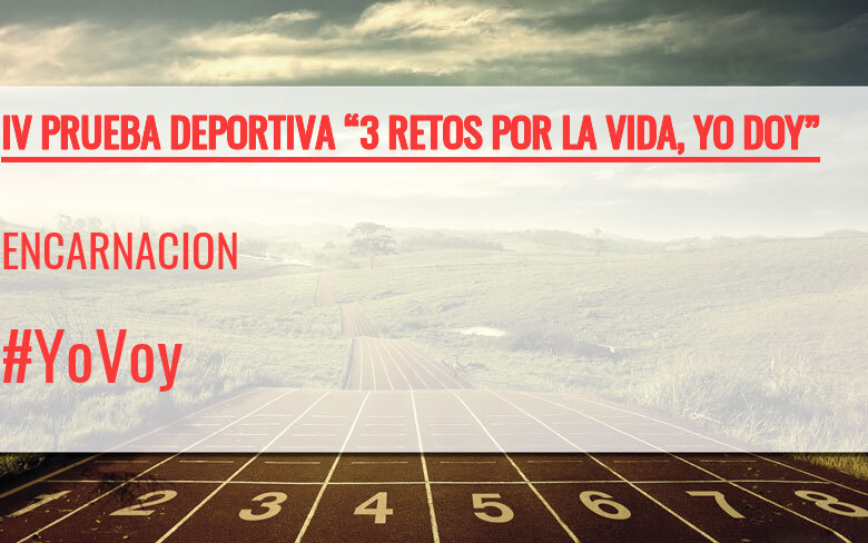 #YoVoy - ENCARNACION (IV PRUEBA DEPORTIVA “3 RETOS POR LA VIDA, YO DOY”)