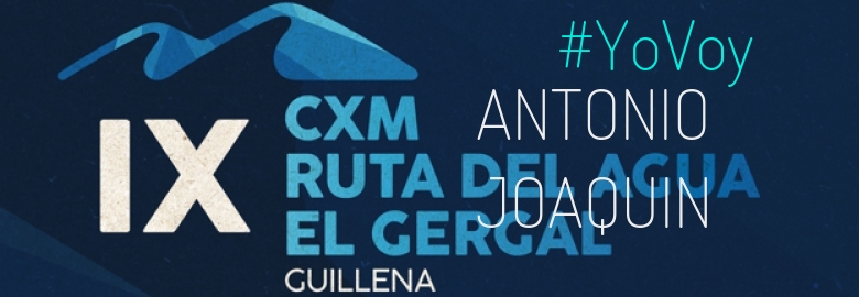 #YoVoy - ANTONIO JOAQUIN (IX CXM RUTA DEL AGUA-EL GERGAL,)