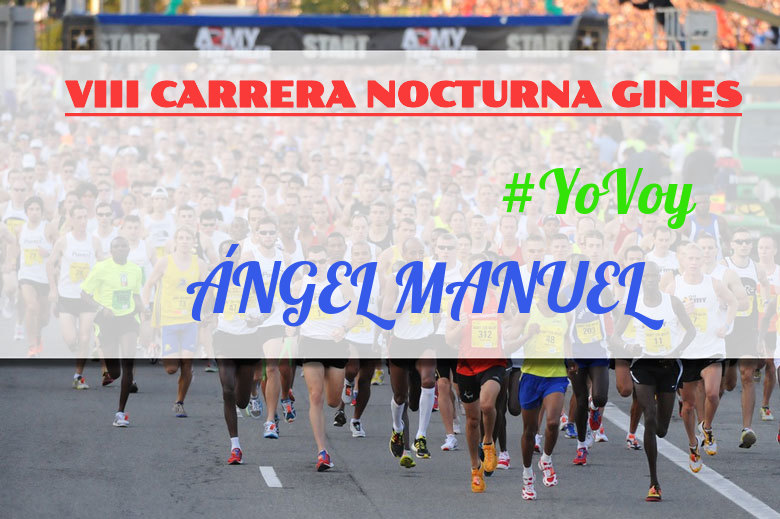 #YoVoy - ÁNGEL MANUEL (VIII CARRERA NOCTURNA GINES)