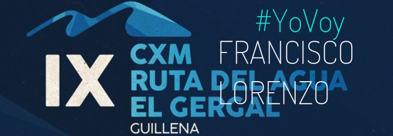 #YoVoy - FRANCISCO LORENZO (IX CXM RUTA DEL AGUA-EL GERGAL,)