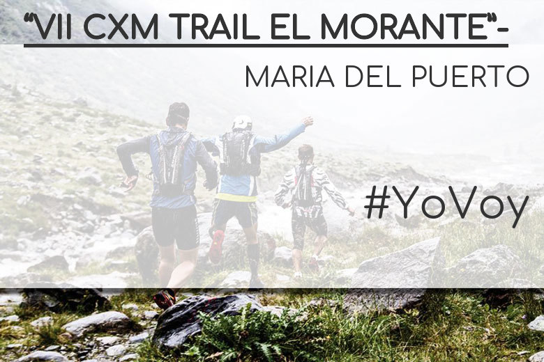 #YoVoy - MARIA DEL PUERTO (“VII CXM TRAIL EL MORANTE”-)