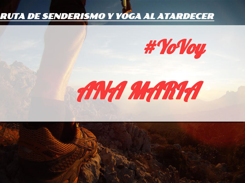 #YoVoy - ANA MARIA (RUTA DE SENDERISMO Y YOGA AL ATARDECER)