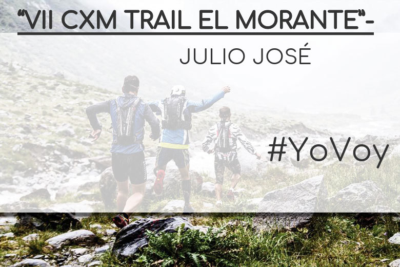 #ImGoing - JULIO JOSÉ (“VII CXM TRAIL EL MORANTE”-)
